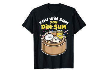 You Win Sum You Dim-Sum T Shirt!